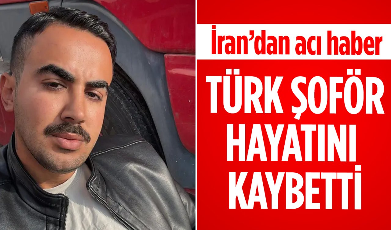 İran’da ağır yaralanan Türk TIR şoförü kurtarılamadı