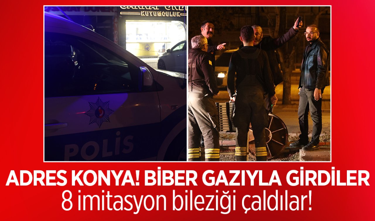Adres Konya! Biber gazıyla girdiler: 8 imitasyon bileziği çaldılar! 