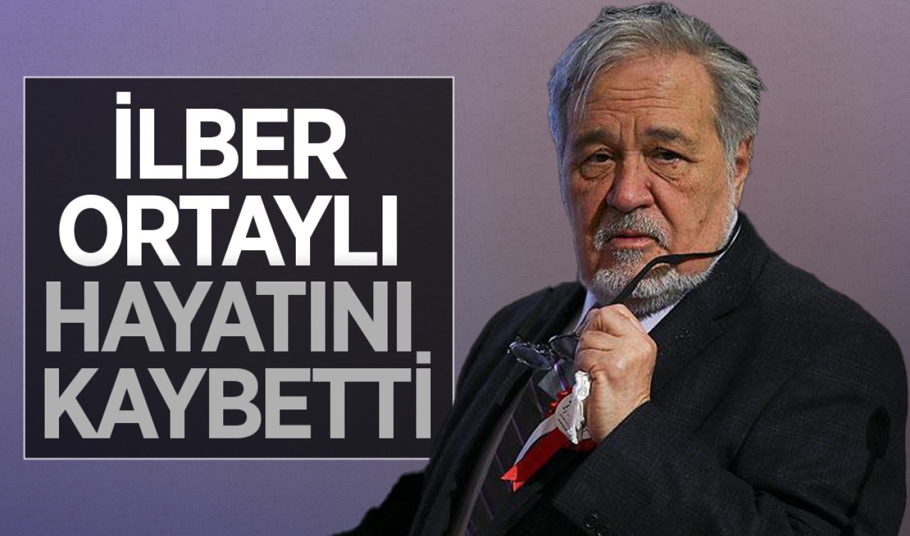 İlber Ortaylı hayatını kaybetti 