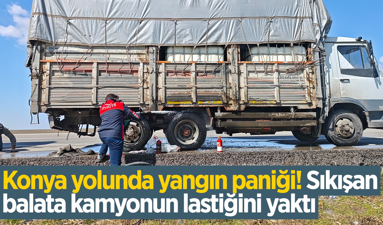 Konya yolunda yangın paniği! Sıkışan balata kamyonun lastiğini yaktı