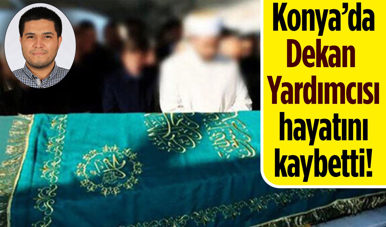 Konya’da Dekan Yardımcısı hayatını kaybetti!