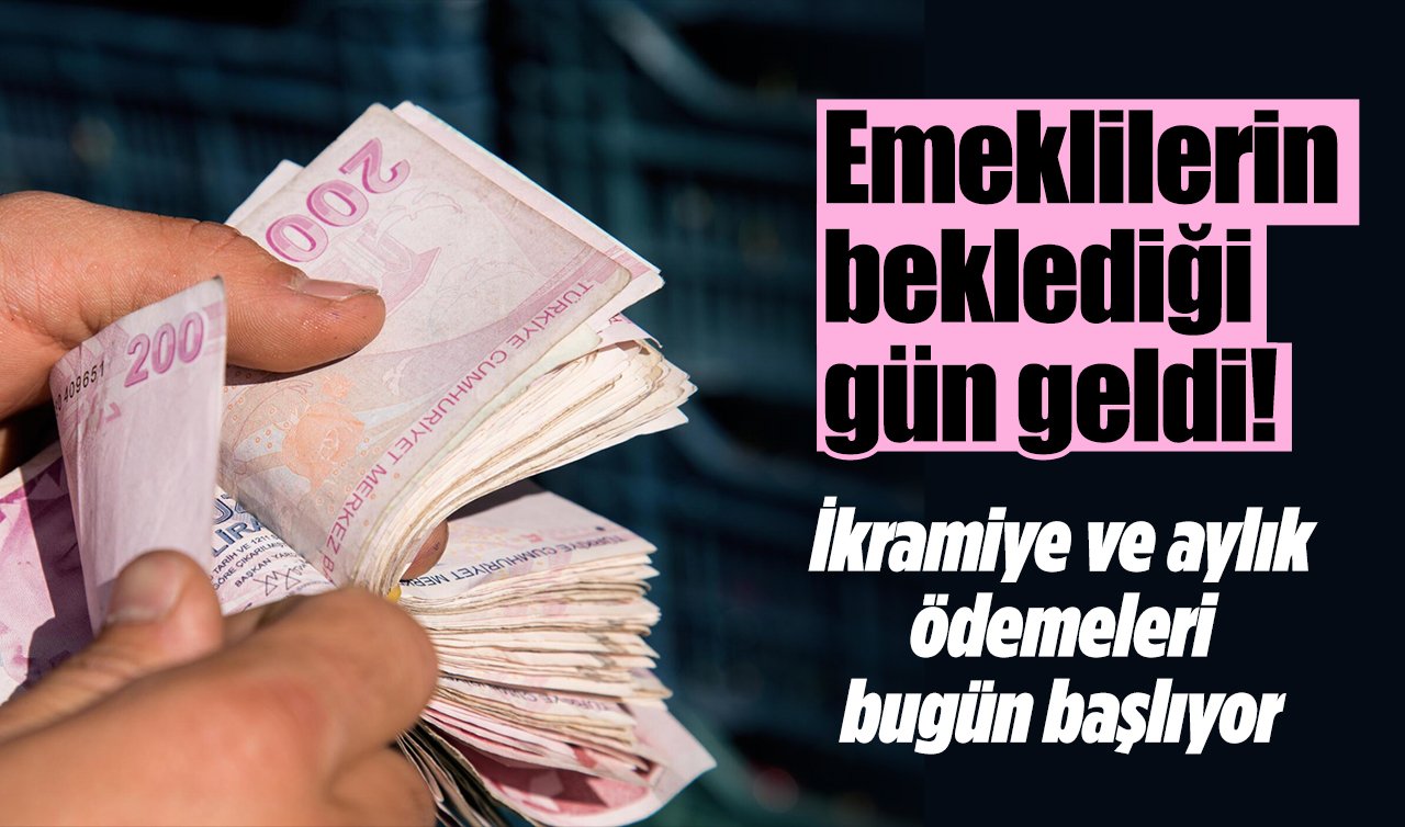 Emeklilerin beklediği gün geldi! İkramiye ve aylık ödemeleri bugün başlıyor