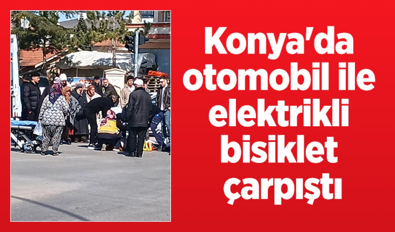 Konya’da otomobil ile elektrikli bisiklet çarpıştı