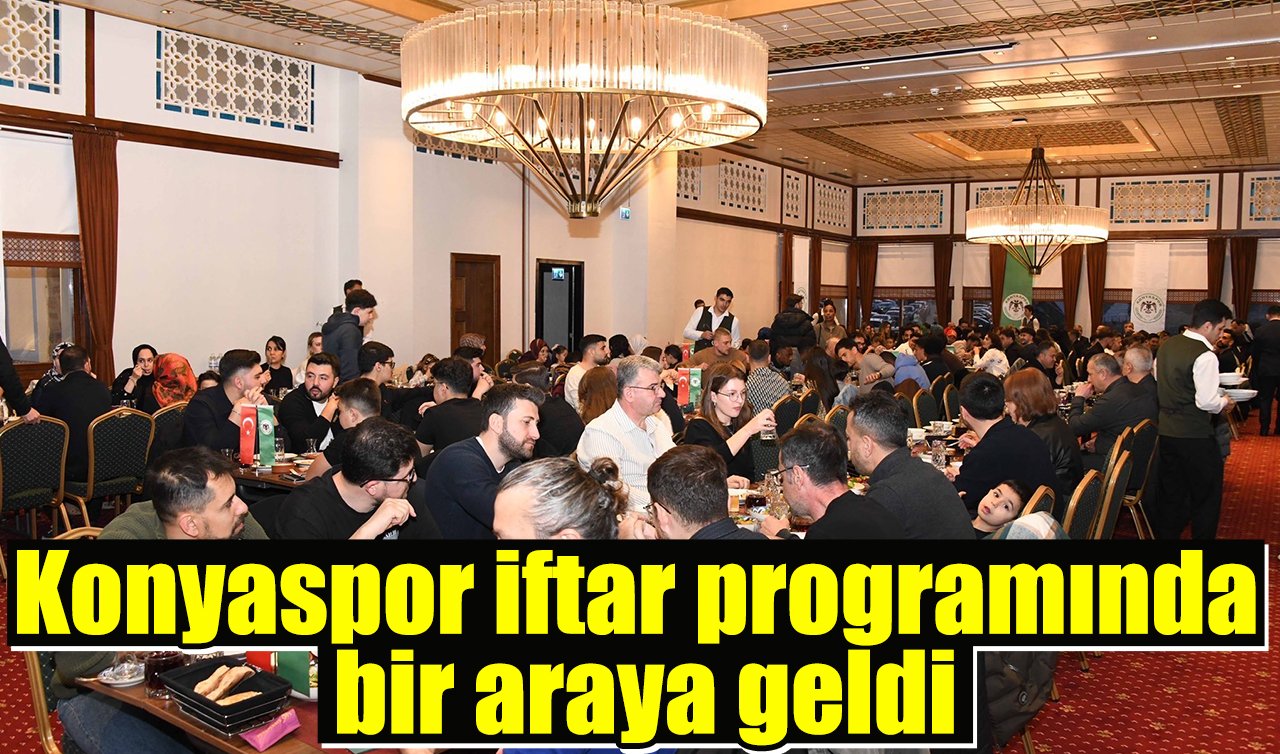 Konyaspor iftar programında bir araya geldi