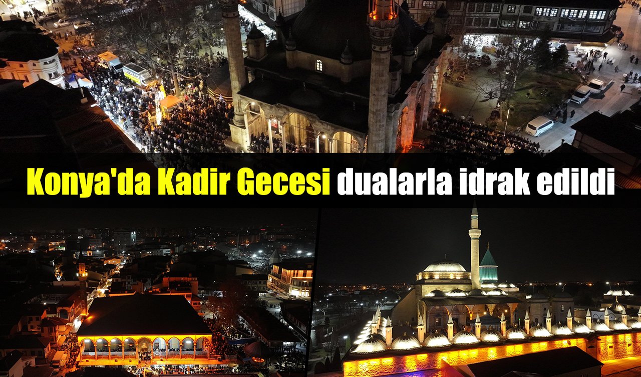 Konya’da Kadir Gecesi dualarla idrak edildi
