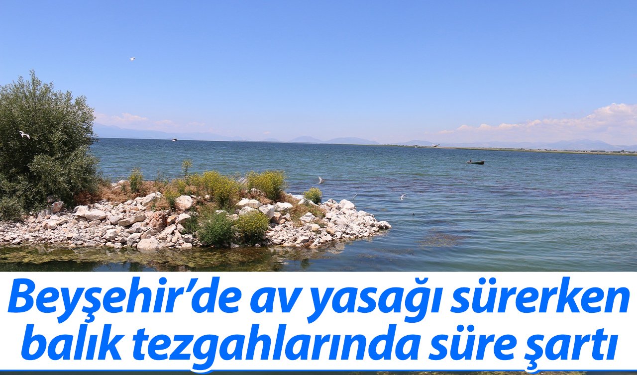 Beyşehir’de av yasağı sürerken balık tezgahlarında süre şartı