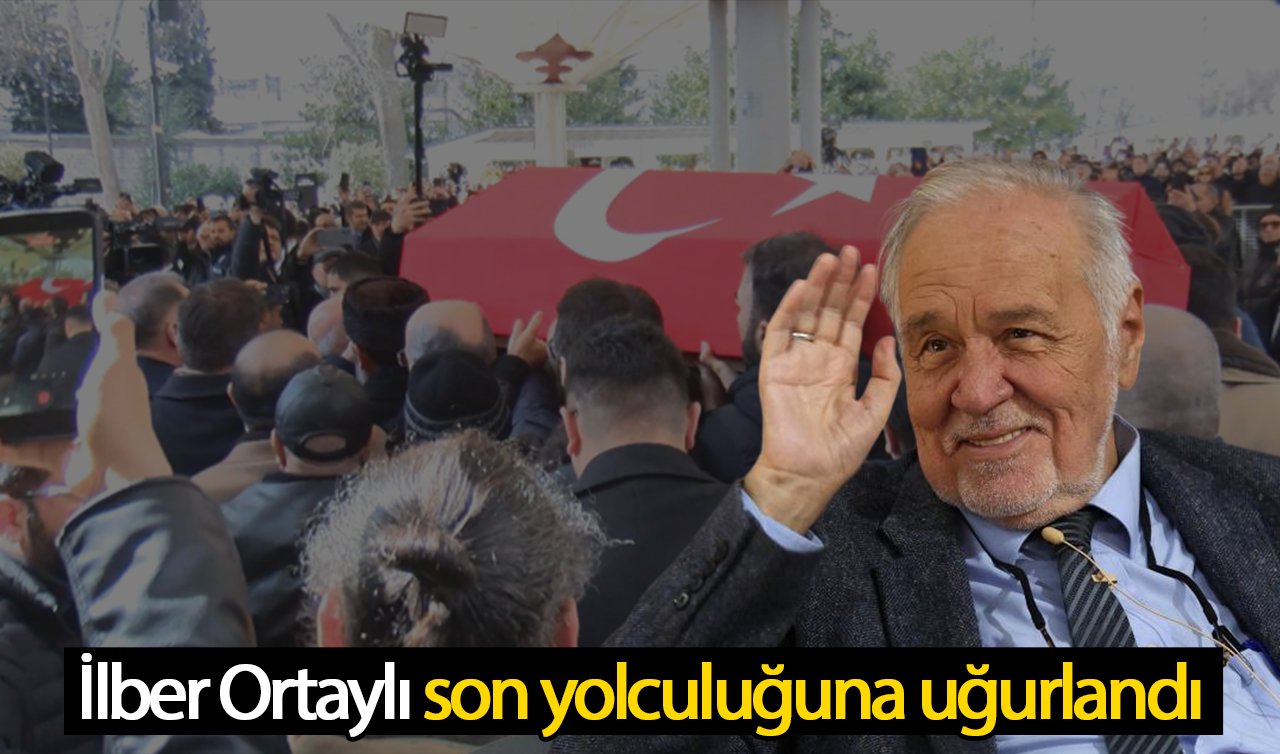 İlber Ortaylı son yolculuğuna uğurlandı