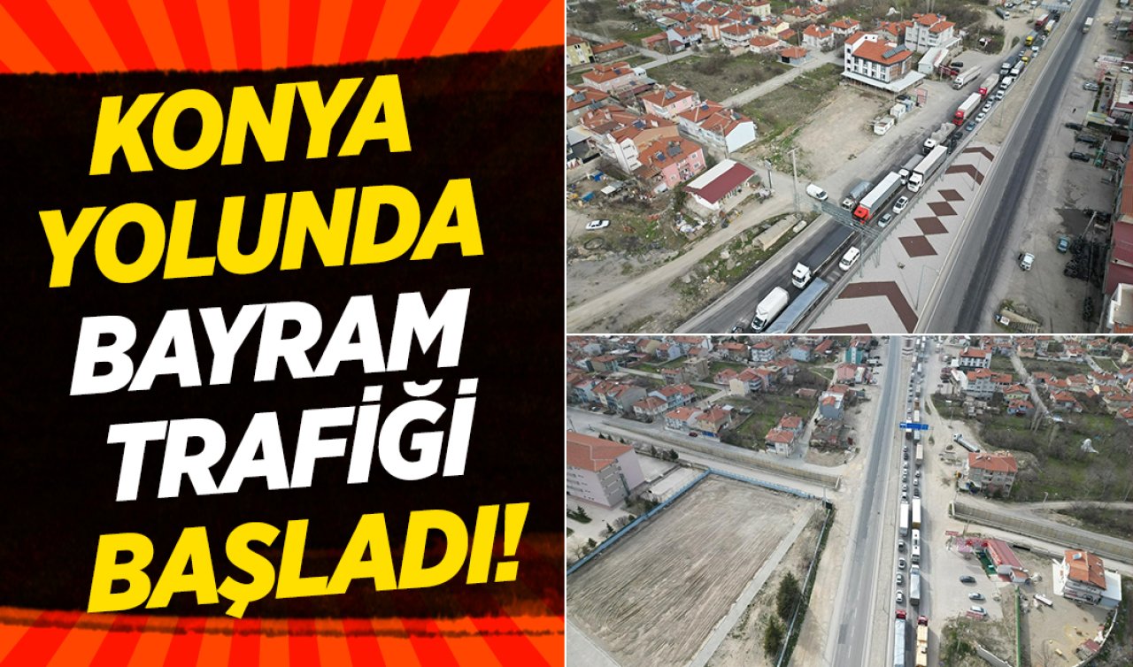 Konya yolunda bayram trafiği başladı! 