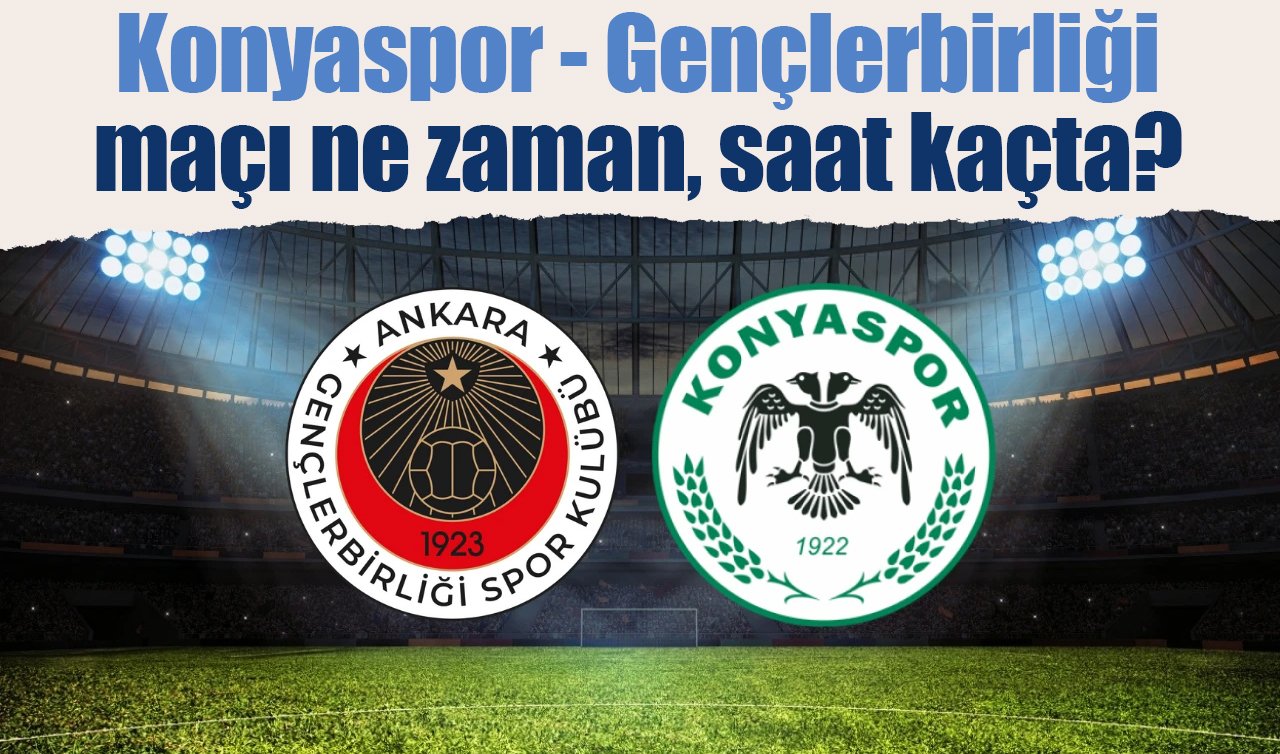 Konyaspor - Gençlerbirliği maçı ne zaman, saat kaçta? 