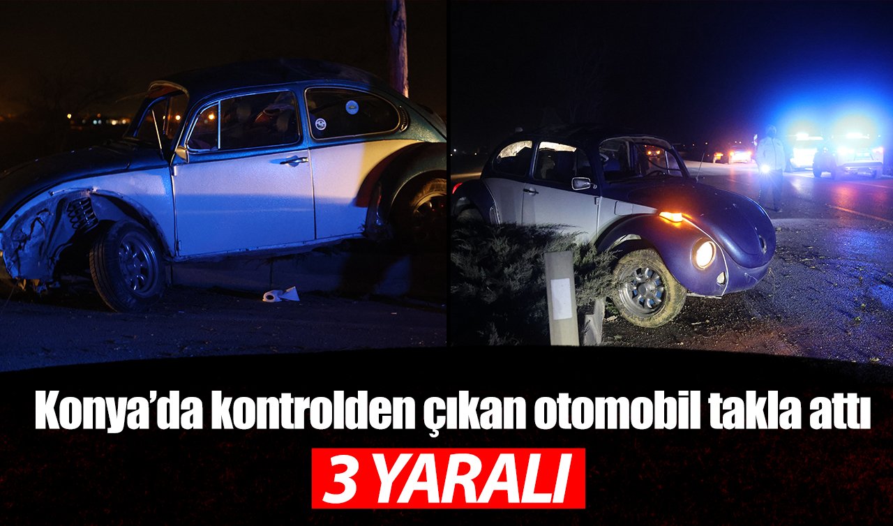 Konya’da kontrolden çıkan otomobil takla attı: 3 yaralı