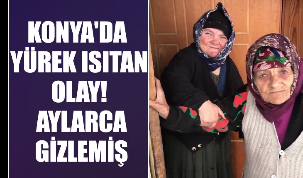 Konya’da yürek ısıtan olay! Aylarca gizlemiş 