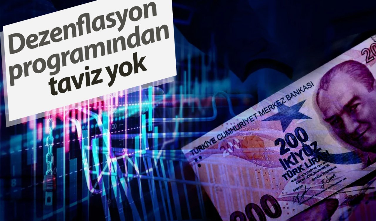 Dezenflasyon programından taviz yok