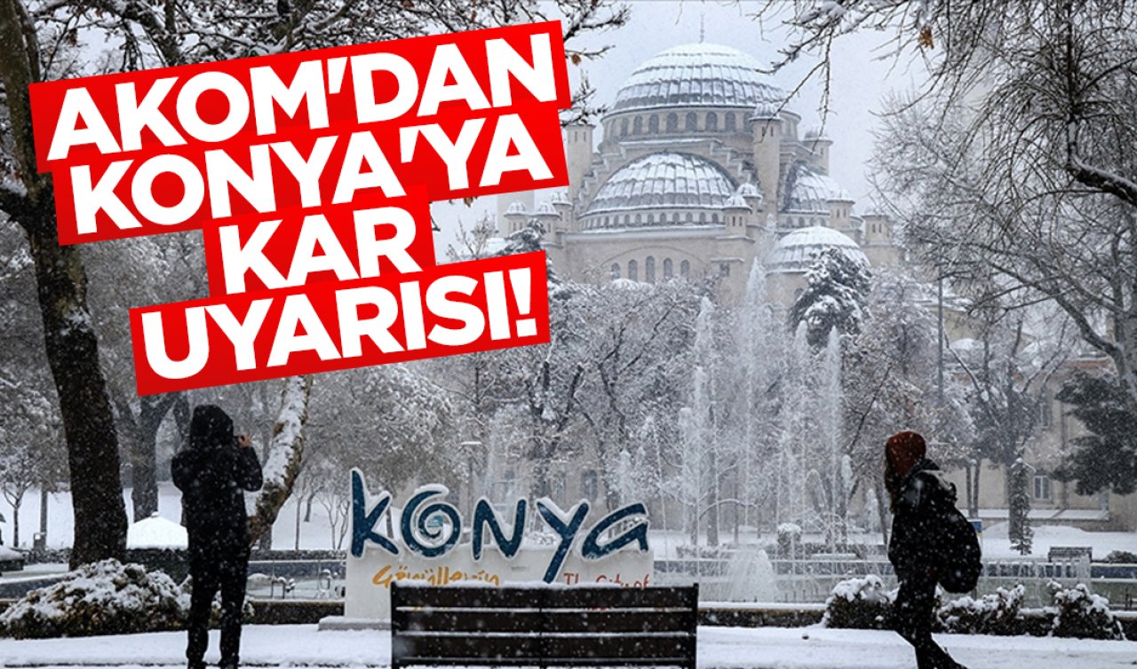 AKOM’dan Konya’ya kar uyarısı! Konya’da bayram havası nasıl olacak? 