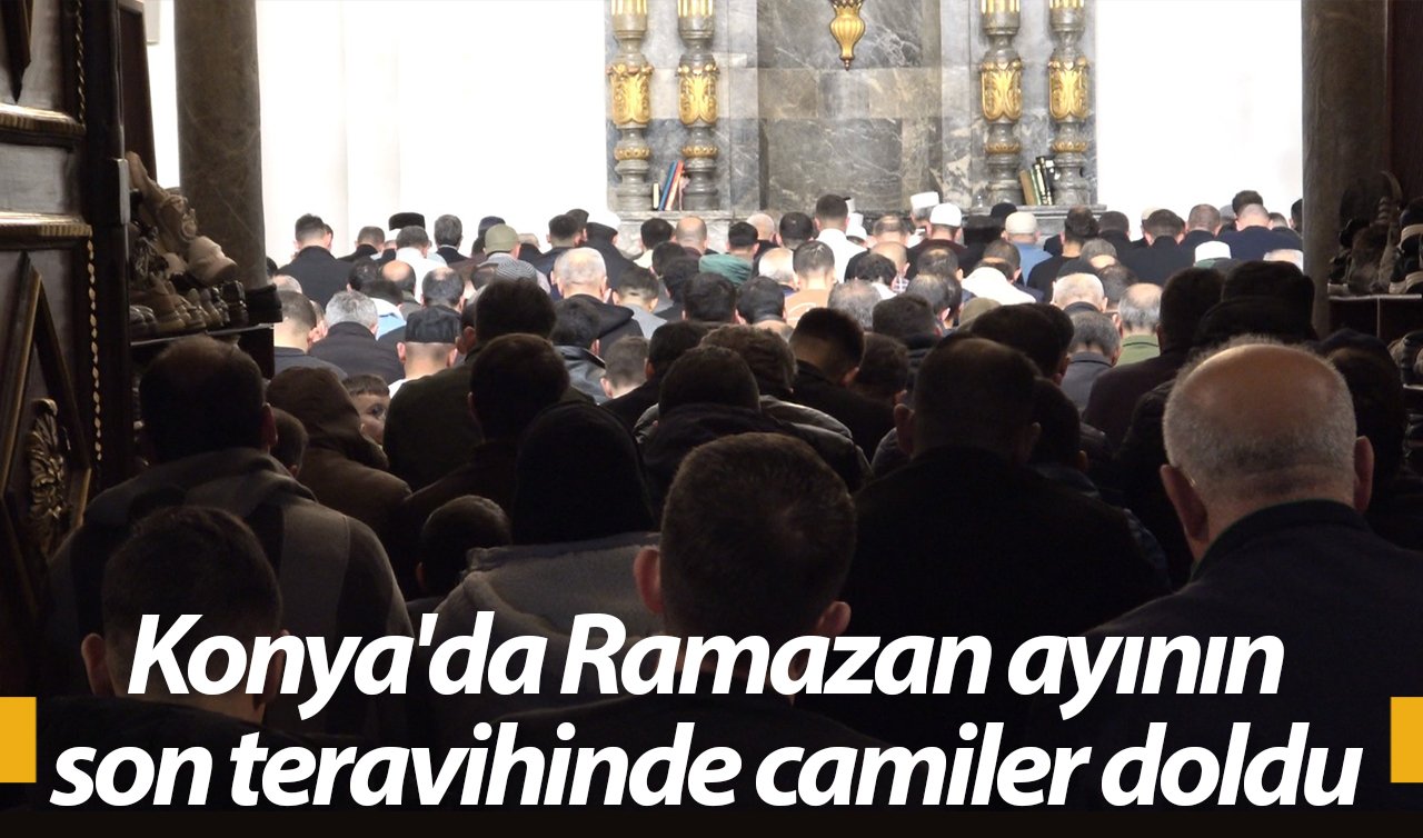 Konya’da Ramazan ayının son teravihinde camiler doldu