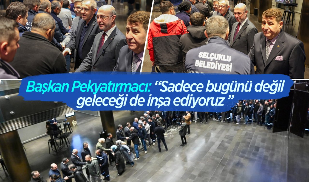 Başkan Pekyatırmacı: “Sadece bugünü değil, geleceği de inşa ediyoruz ’’