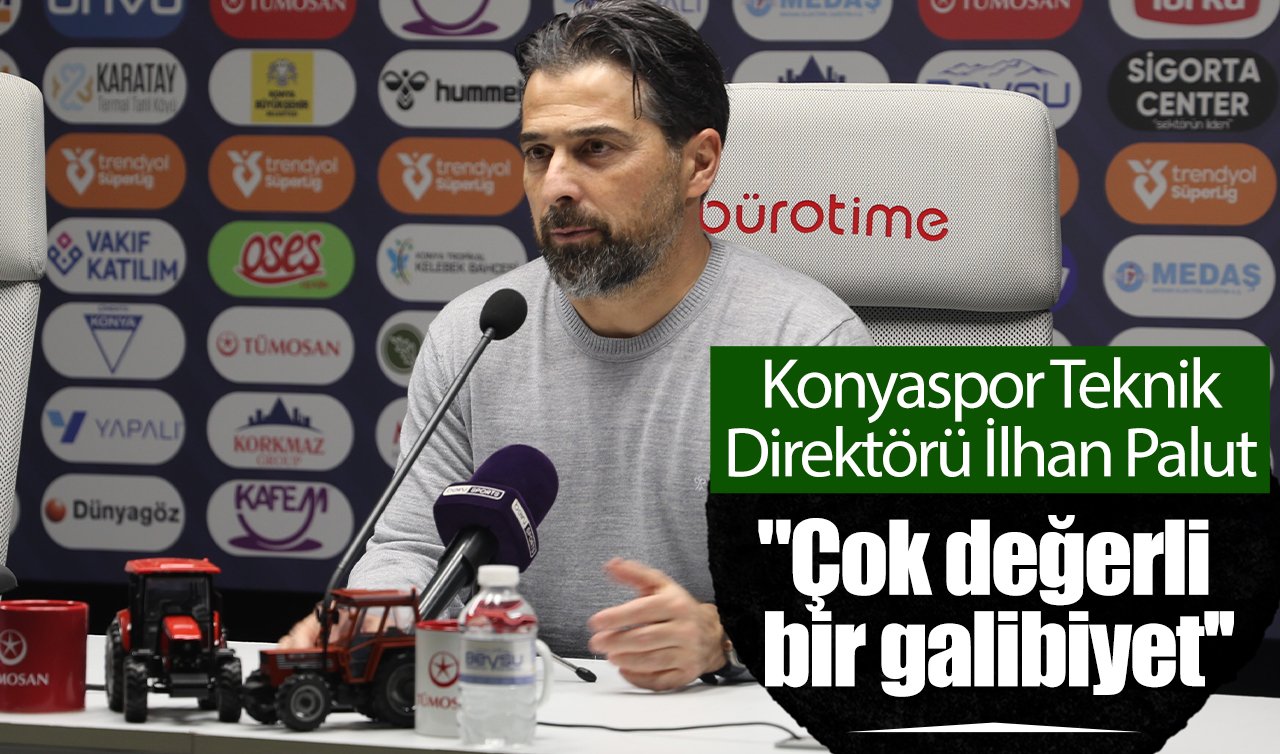  Konyaspor Teknik Direktörü İlhan Palut: “Çok değerli bir galibiyet’’