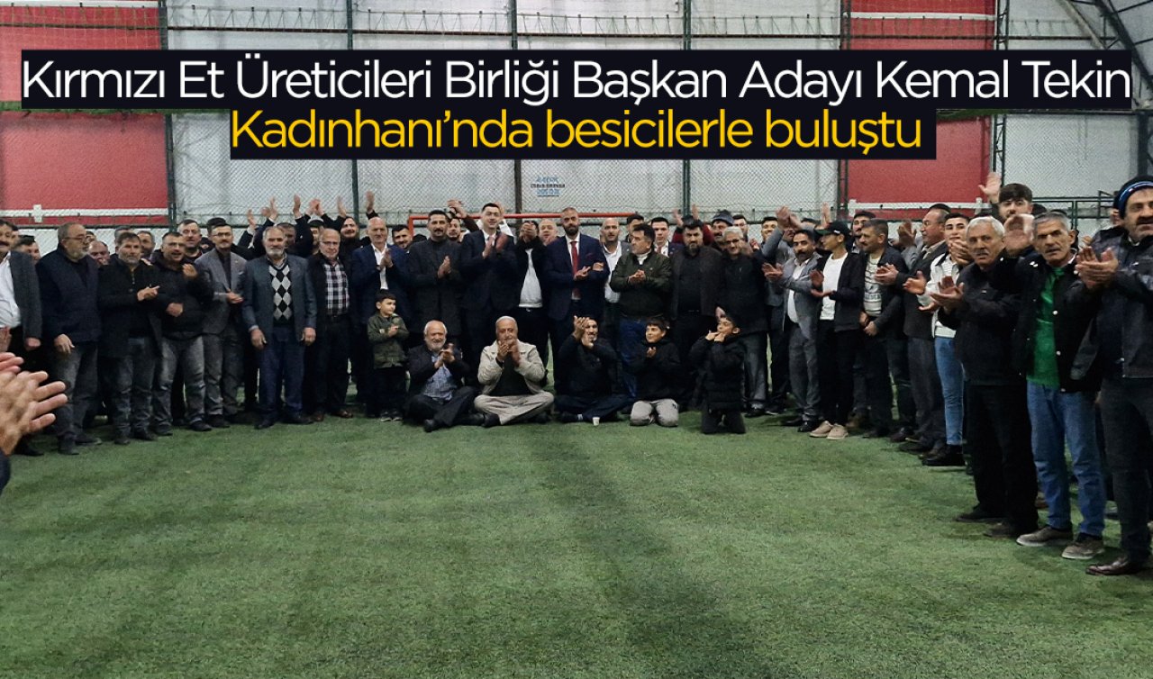 Kırmızı Et Üreticileri Birliği Başkan Adayı Kemal Tekin Kadınhanı’nda besicilerle buluştu
