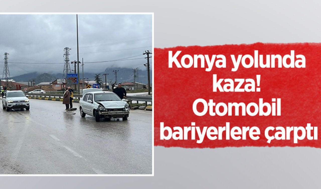 Konya yolunda kaza! Otomobil bariyerlere çarptı: 1 yaralı