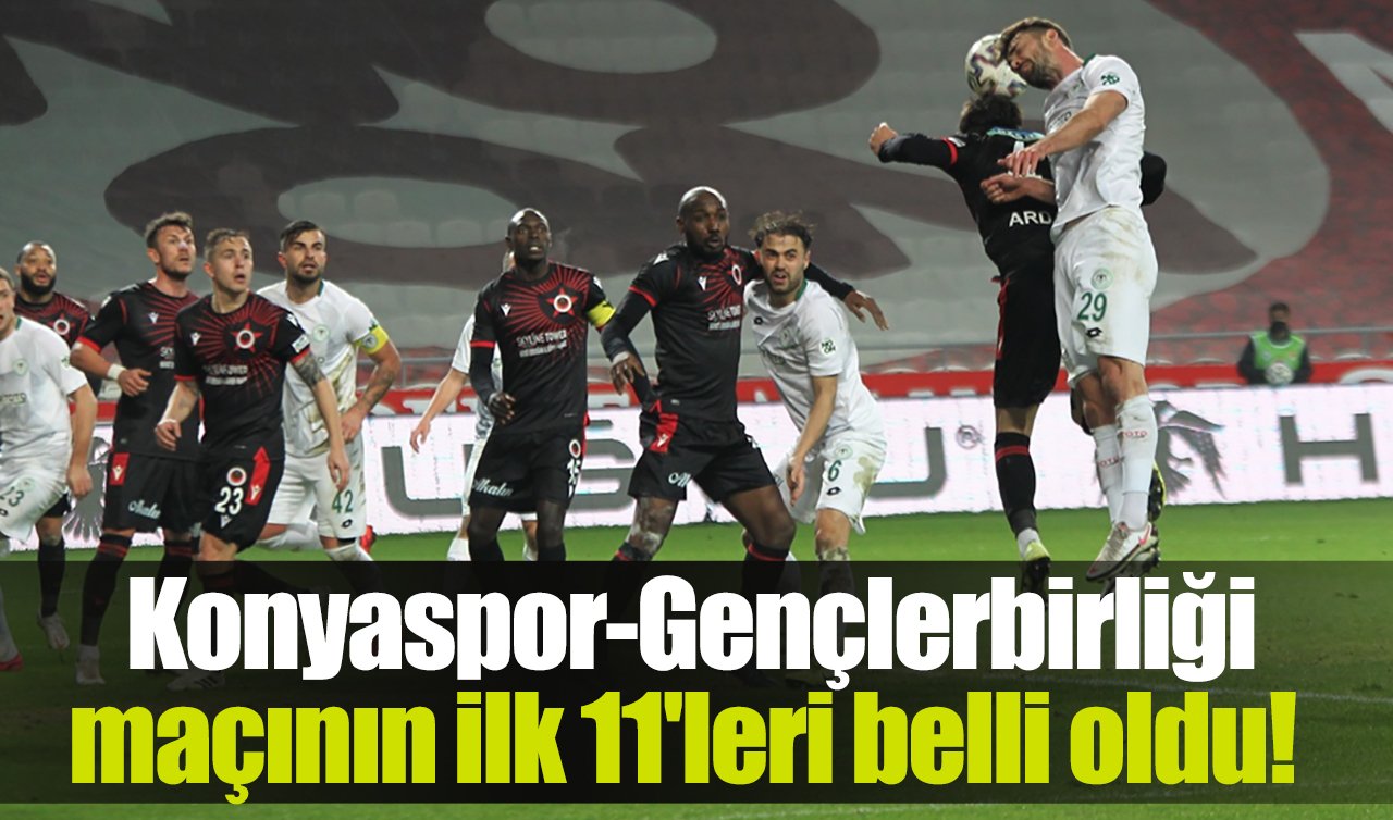 Konyaspor-Gençlerbirliği mücadelesinde ilk 11’ler belli oldu!  