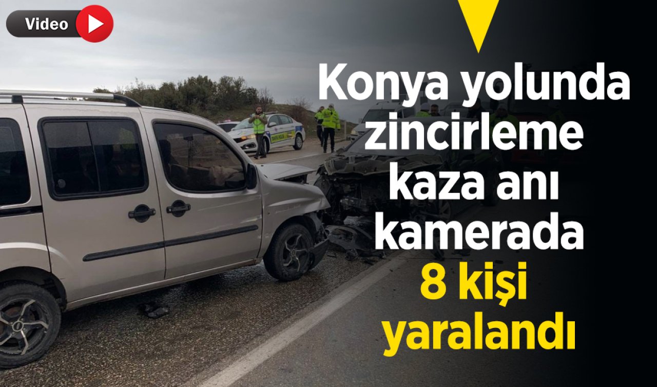 Konya yolunda zincirleme kaza anı kamerada: 8 kişi yaralandı