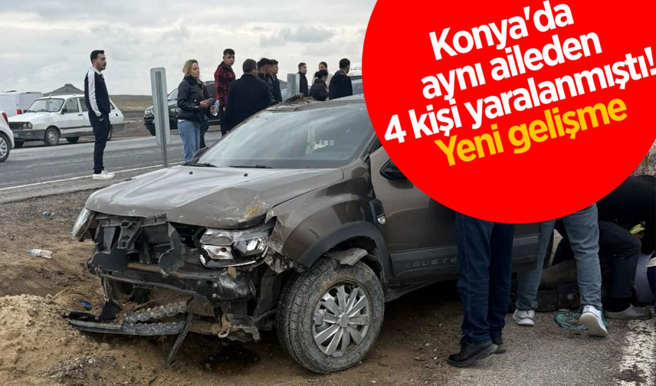 Konya’da aynı aileden 4 kişi yaralanmıştı! Yeni gelişme