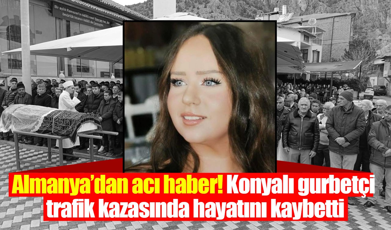 Almanya’dan acı haber! Konyalı gurbetçi trafik kazasında hayatını kaybetti