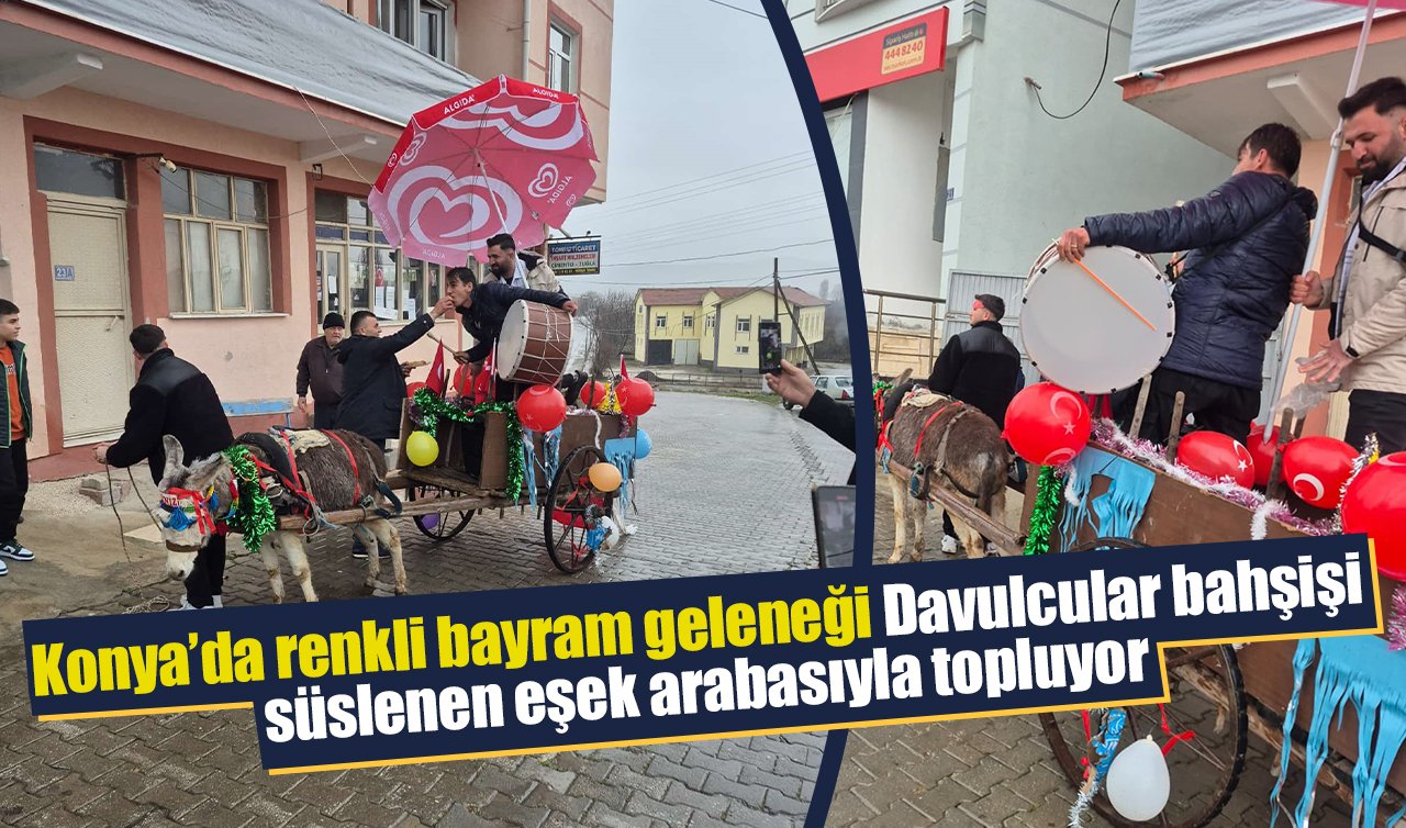Konya’da renkli bayram geleneği:  Davulcular bahşişi süslenen eşek arabasıyla topluyor