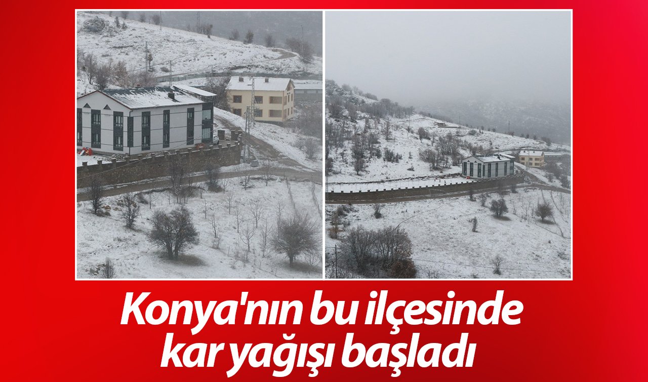 Konya’nın bu ilçesinde kar yağışı başladı
