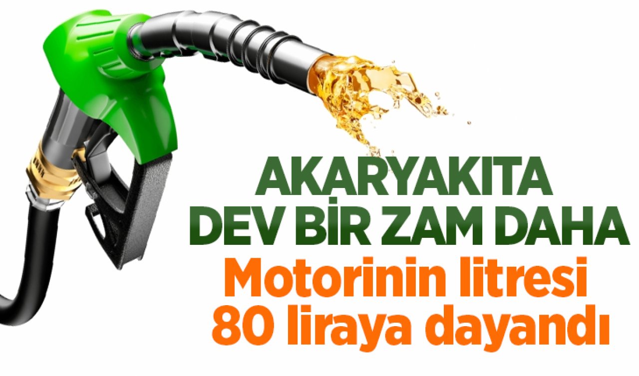 Akaryakıta dev bir zam daha: Motorinin litresi 80 liraya dayandı