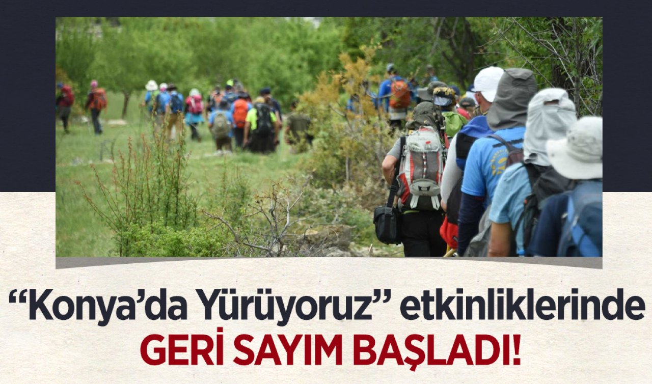 “Konya’da Yürüyoruz” etkinliklerinde geri sayım başladı!