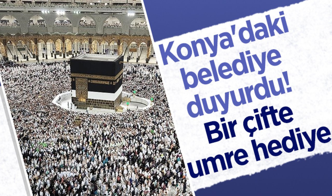 Konya’daki belediye duyurdu! Bir çifte umre hediye