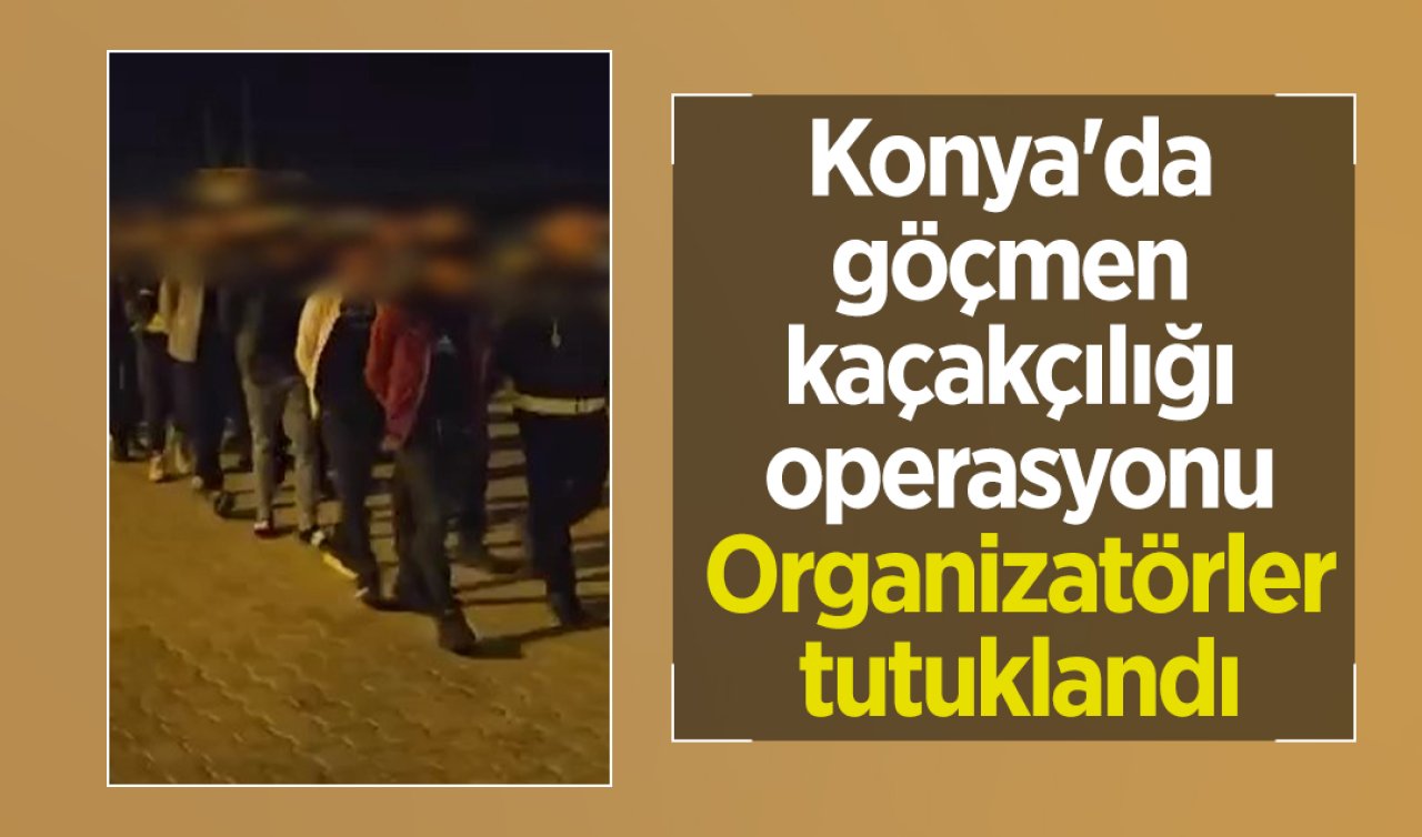 Konya’da göçmen kaçakçılığı operasyonu: Organizatörler tutuklandı 