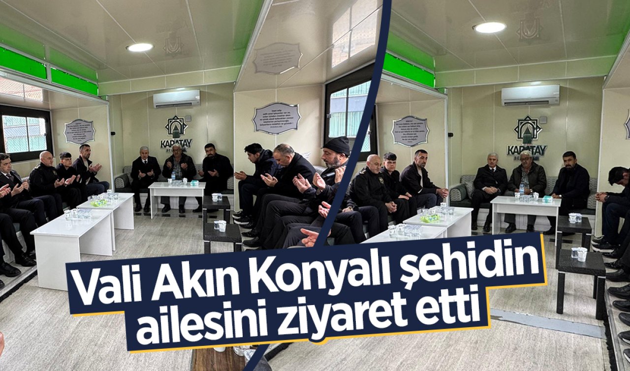 Vali Akın Konyalı şehidin ailesini ziyaret etti 