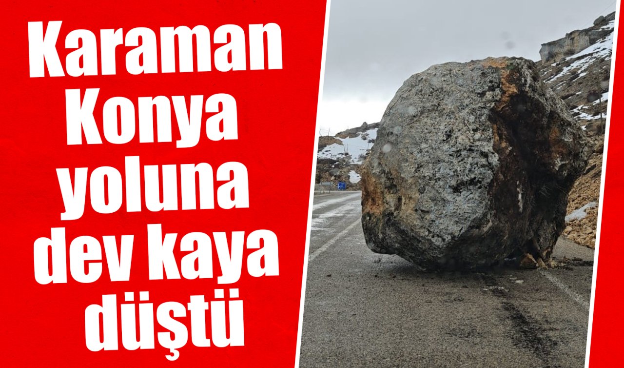Karaman-Konya yoluna dev kaya düştü!
