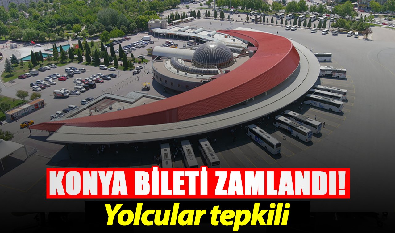 Konya bileti zamlandı! Yolcular tepkili