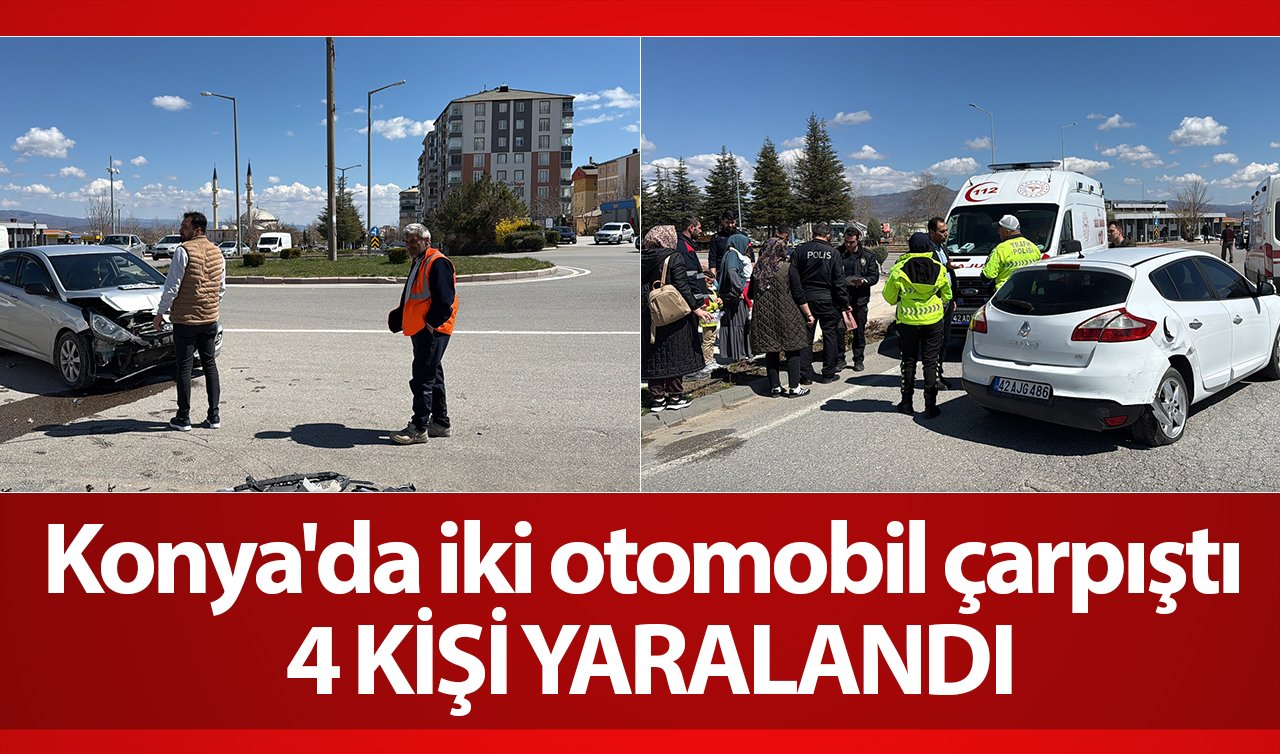 Konya’da iki otomobilin çarpışması sonucu 4 kişi yaralandı
