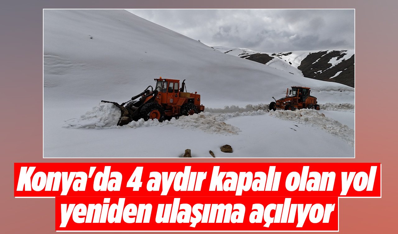 Konya’da 4 aydır kapalı olan yol yeniden ulaşıma açılıyor