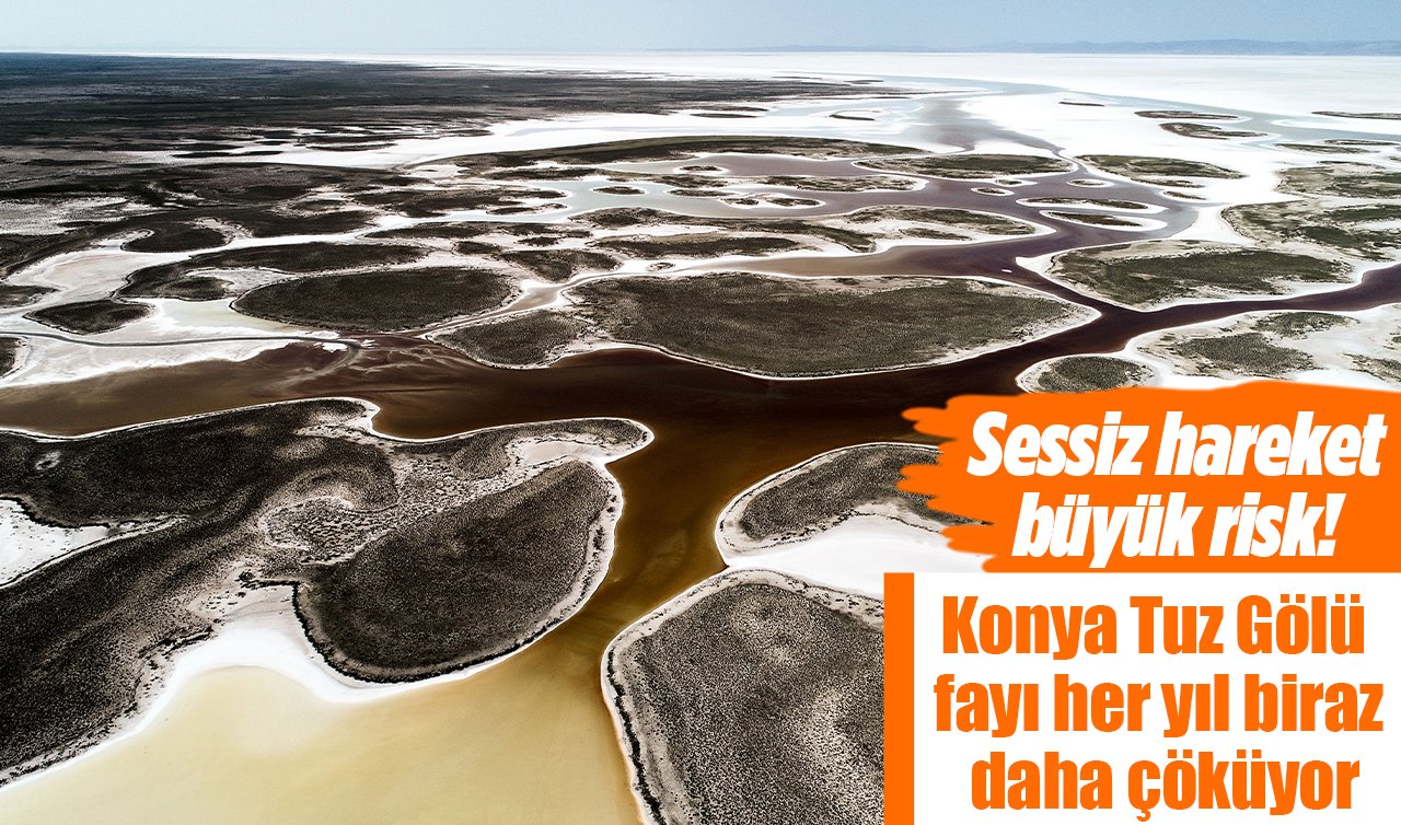 Sessiz hareket büyük risk! Konya Tuz Gölü fayı her yıl biraz daha çöküyor