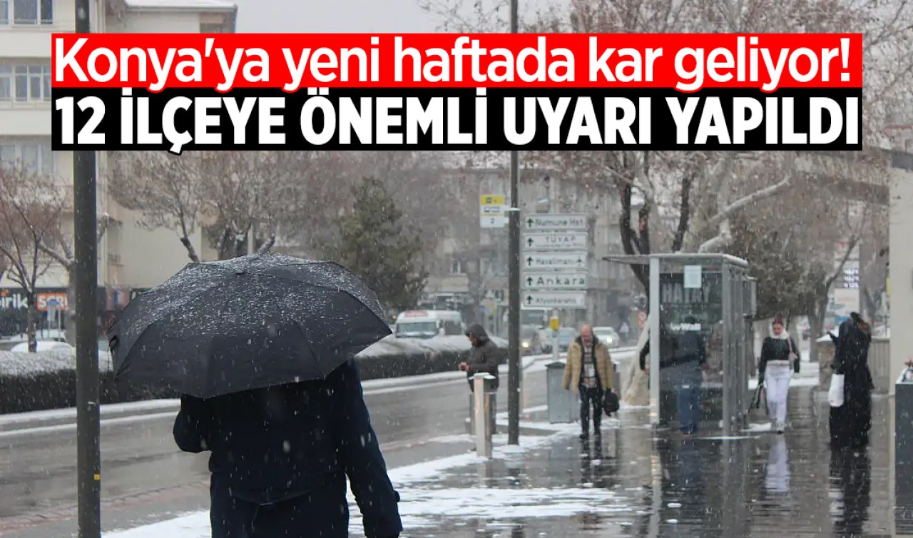 Konya’ya yeni haftada kar geliyor! 12 ilçeye önemli uyarı 
