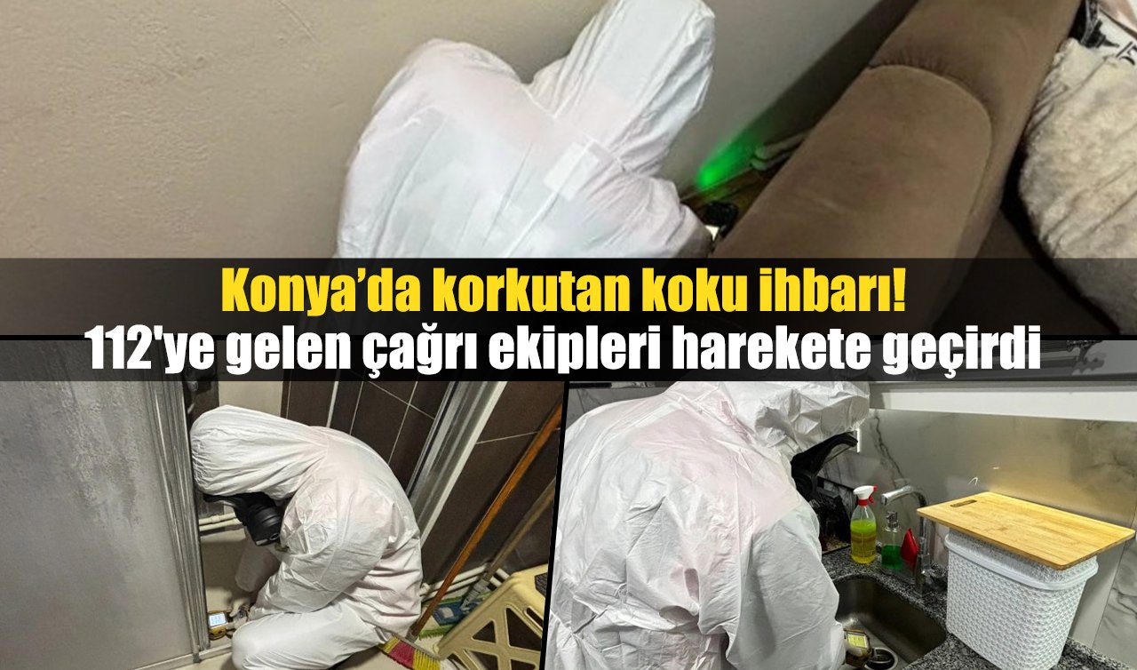 Konya’da korkutan koku ihbarı! 112’ye gelen çağrı ekipleri harekete geçirdi 