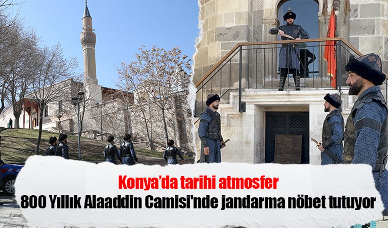 Konya’da tarihi atmosfer: 800 Yıllık Alaaddin Camisi’nde jandarma nöbet tutuyor