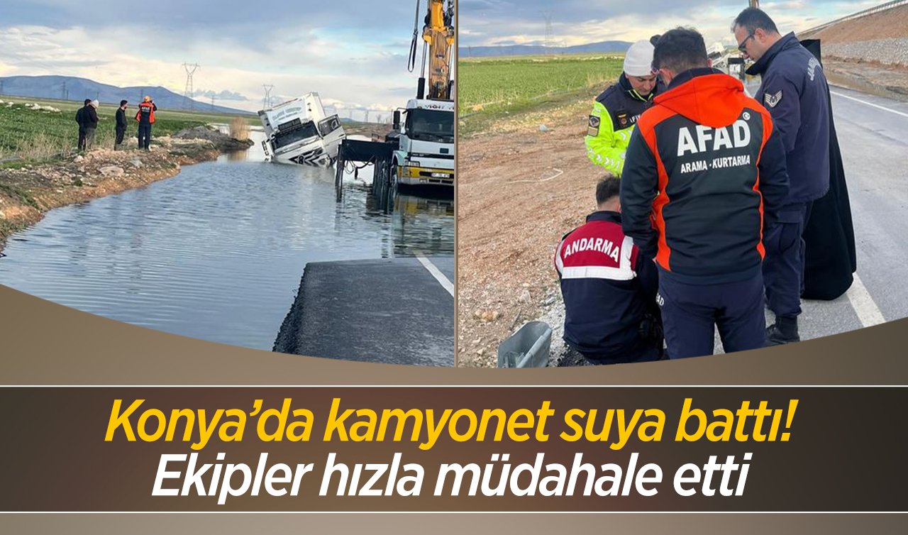 Konya’da kamyonet suya battı! Ekipler hızla müdahale etti 