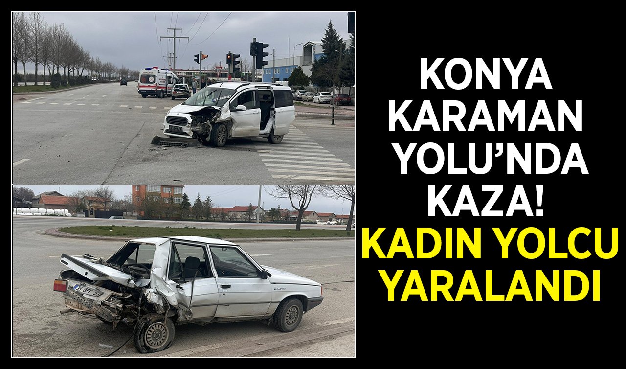 Konya-Karaman Yolu’nda kaza! Kadın yolcu yaralandı 