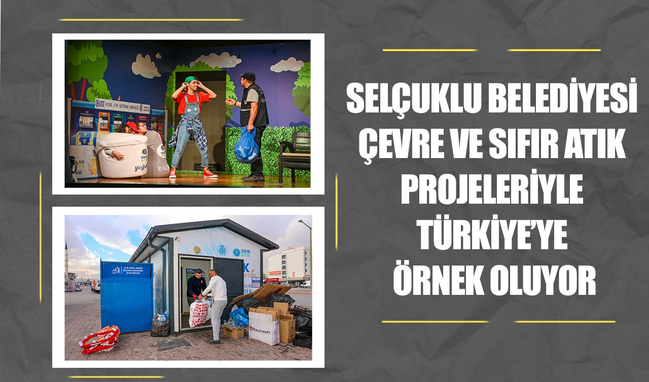 Selçuklu Belediyesi çevre ve sıfır atık projeleriyle Türkiye’ye örnek oluyor