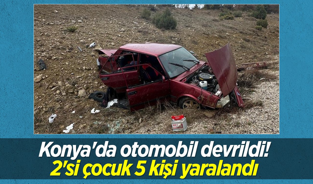 Konya’da otomobil devrildi! 2’si çocuk 5 kişi yaralandı
