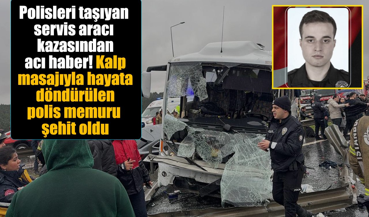 Polisleri taşıyan servis aracı kazasından acı haber! Kalp masajıyla hayata döndürülen polis memuru şehit oldu