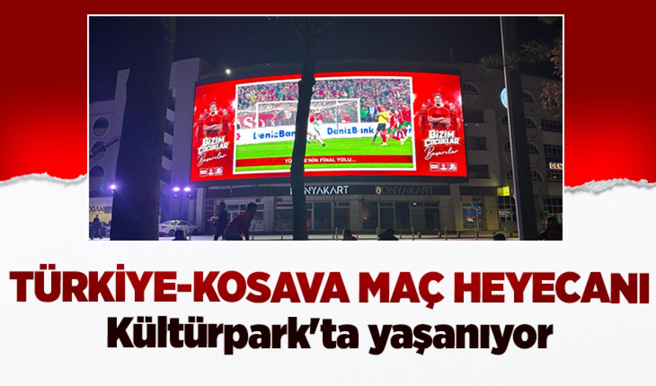 Türkiye-Kosava maç heyecanı Kültürpark’ta yaşanıyor