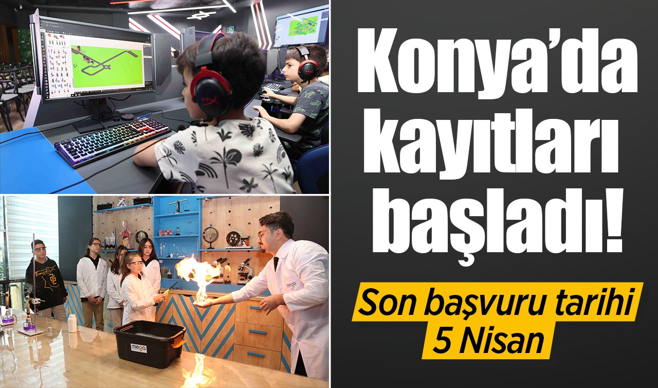 Konya’da kayıtları başladı! Son başvuru tarihi 5 Nisan