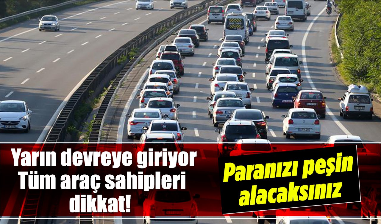 Yarın devreye giriyor: Tüm araç sahipleri dikkat! Paranızı peşin alacaksınız