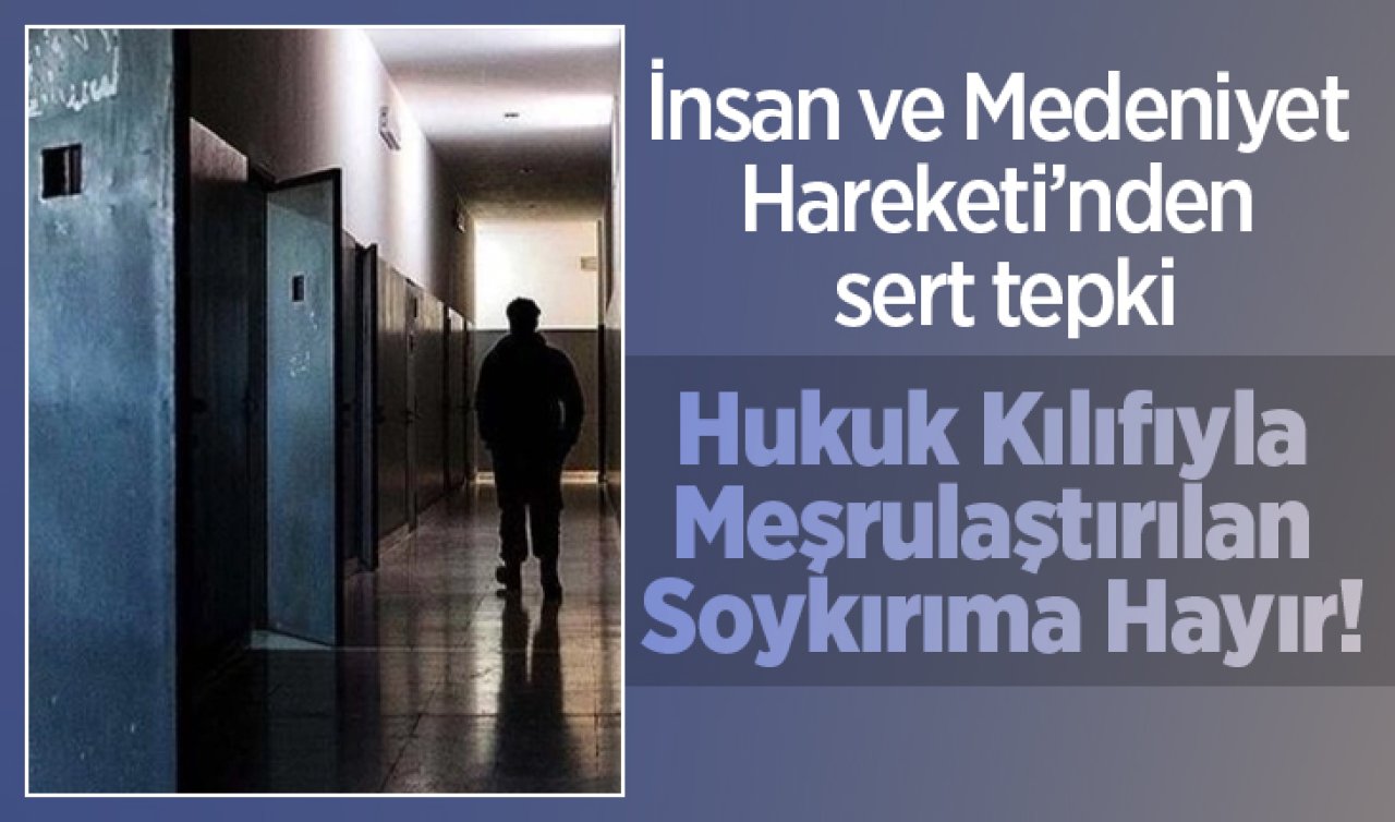 İnsan ve Medeniyet Hareketi’nden sert tepki: Hukuk Kılıfıyla Meşrulaştırılan Soykırıma Hayır!